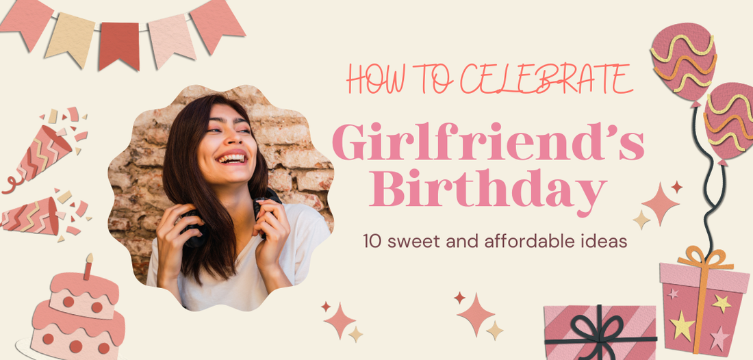 how to celebrate girlfriend's birthday